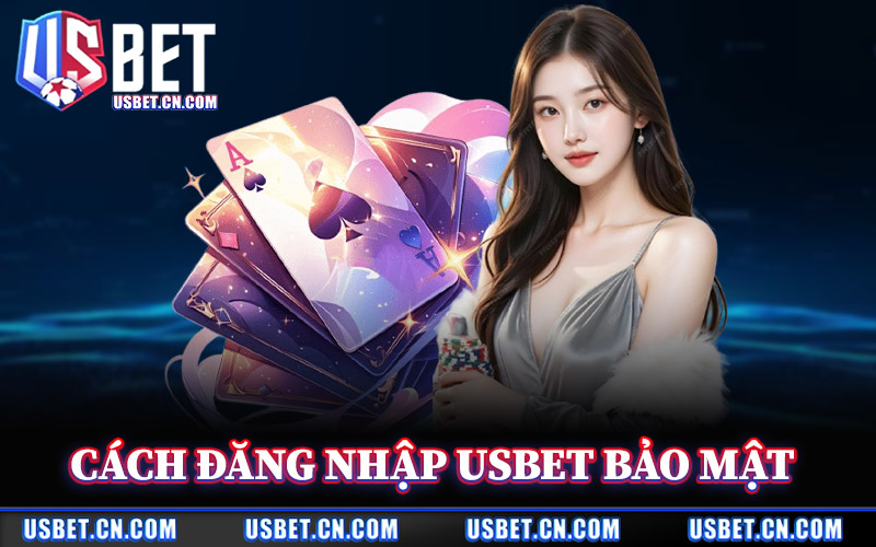 Cách Đăng Nhập Usbet Bảo Mật