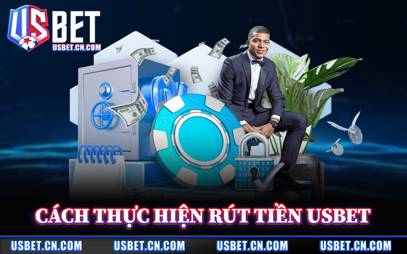 Rút Tiền Usbet – Quy Trình Rút Thưởng Rõ Ràng Minh Bạch 3 Cách Thực Hiện Rút Tiền Usbet