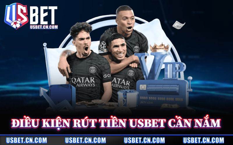 Rút Tiền Usbet – Quy Trình Rút Thưởng Rõ Ràng Minh Bạch 2 Điều Kiện Rút Tiền Usbet Cần Nắm