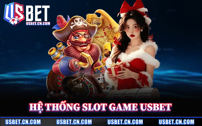 Slot Game Usbet – Slot Nổ Hũ Jackpot Mức Thưởng Triệu Đô 2 Hệ Thống Slot Game Usbet Nổi Trội