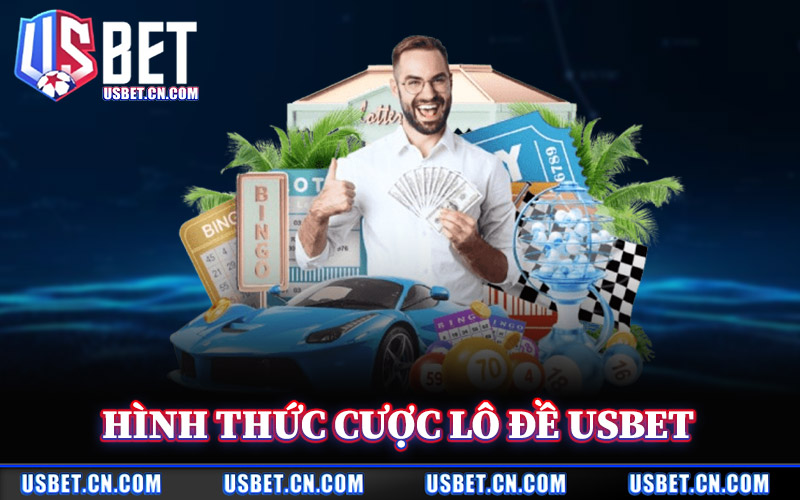 Lô Đề Usbet – Điểm Đến Cho Bet Thủ Tìm Kiếm Vận May 2026 1 Hình Thức Cược Lô Đề Usbet